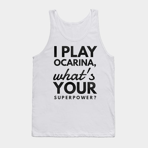 I Play Ocarina What's Your Superpower? Tank Top by coloringiship